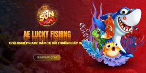 AE Lucky Fishing - Trải nghiệm bắn cá đổi thưởng hấp dẫn