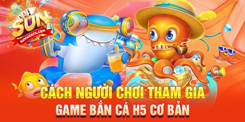 Cách chơi bắn cá H5 từ A-Z dành cho tân thủ