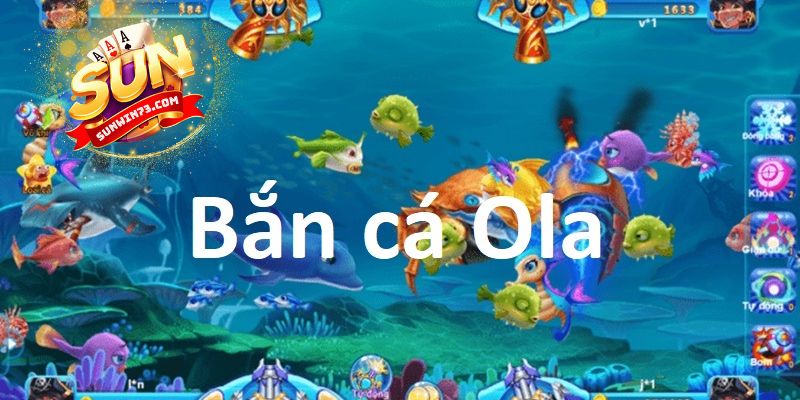 Bắn cá Ola có gì mà được yêu thích đến vậy?