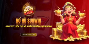 Nổ hũ Sunwin: Jackpot liên tục nổ, phần thưởng cực khủng