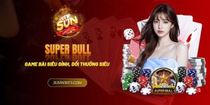 Trải nghiệm game bài siêu đỉnh, đổi thưởng siêu tốc chỉ có tại Super Bull